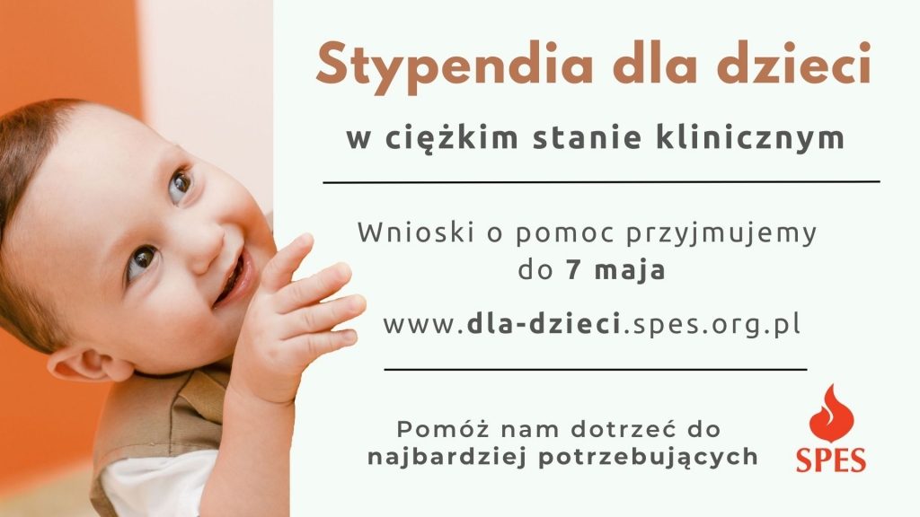 Zdjęcie z wizerunkiem dziecka i tekstem: Stypendium dla dzieci w ciężkim stanie klinicznym. Wnioski o pomoc do 7 maja www.dla-dzieci.spes.org.pl. Pomóż nam dotrzeć do najbardziej potrzebujących.